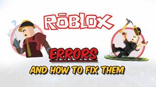 Roblox: All Error Codes and How to Fix Them