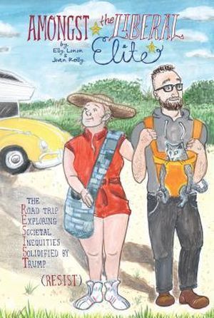 Amongst the Liberal Elite- The Road Trip Exploring Societal Inequities Solidified by Trump cover