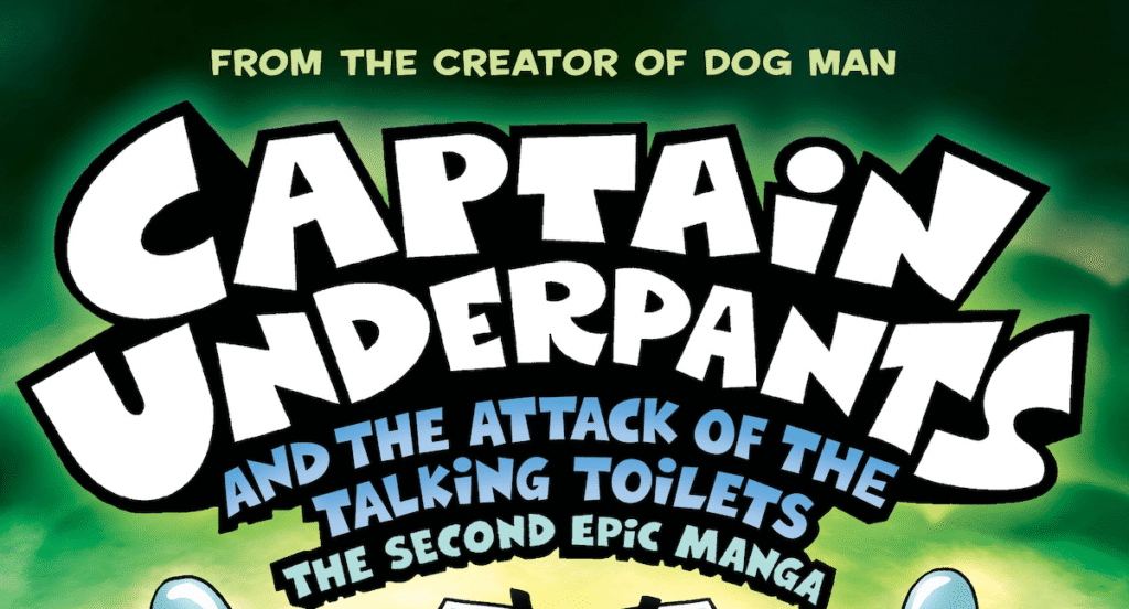 Cover Reveal: CAPTAIN UNDERPANTS AND THE ATTACK OF THE TALKING TOILETS: THE SECOND EPIC MANGA