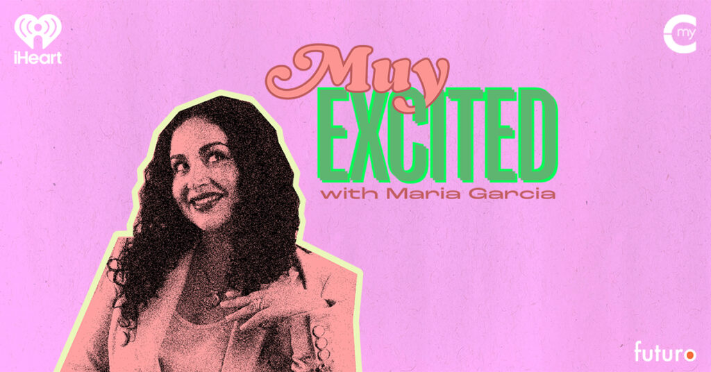iHeartMedia’s My Cultura Podcast Network and Futuro Media Debut “Muy Excited with Maria Garcia,” A New Weekly Podcast Exploring the Moments That Shape Pop Culture iHeartMedia’s My Cultura Podcast Network and Futuro Media Debut “Muy Excited with Maria Garcia,” A New Weekly Podcast Exploring the Moments That Shape Pop Culture