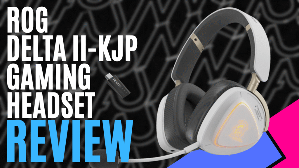 ROG Delta II-KJP Gaming Headset (Hardware) – Review
