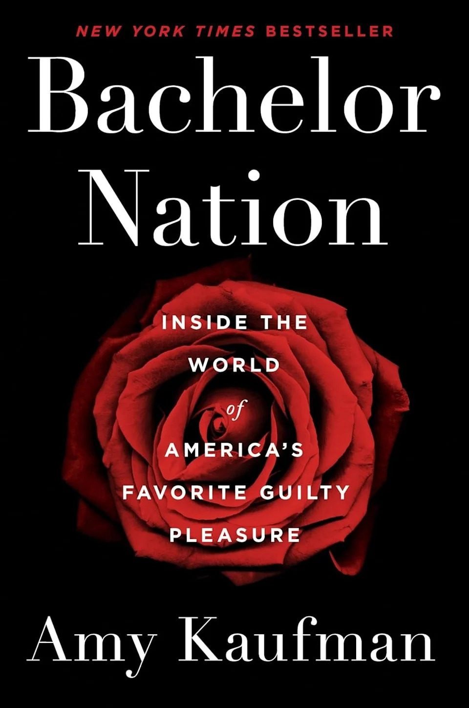 Cover of "Bachelor Nation" by Amy Kaufman, featuring a red rose with the subtitle: "Inside the World of America's Favorite Guilty Pleasure."