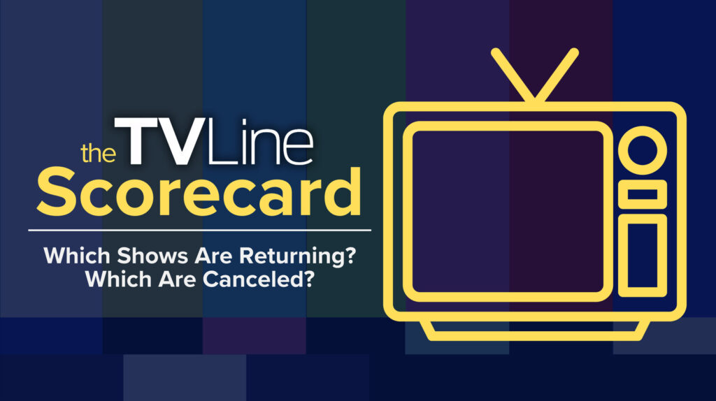 The TVLine Scorecard: Which Shows Are Returning — And When? And Which Are Canceled?