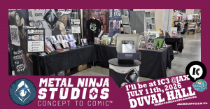 Metal Ninja Studios booth graphic announcing its July 11, 2026 appearance at IC3 and First Coast Comic Con in Jacksonville.