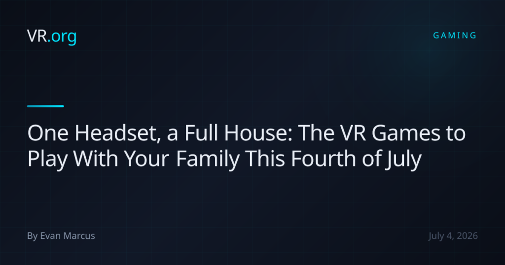 One Headset, a Full House: The VR Games to Play With Your Family This Fourth of July One Headset, a Full House: The VR Games to Play With Your Family This Fourth of July