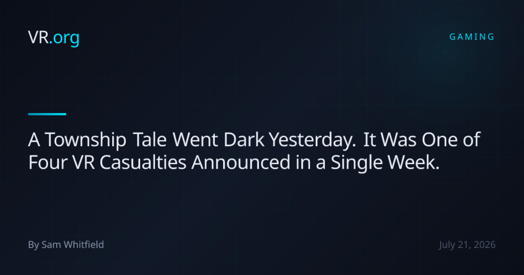 A Township Tale Went Dark Yesterday. It Was One of Four VR Casualties Announced in a Single Week. A Township Tale Went Dark Yesterday. It Was One of Four VR Casualties Announced in a Single Week.