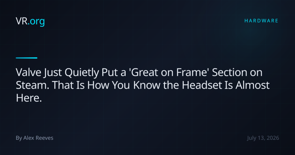 Valve Just Quietly Put a ‘Great on Frame’ Section on Steam. That Is How You Know the Headset Is Almost Here. Valve Just Quietly Put a ‘Great on Frame’ Section on Steam. That Is How You Know the Headset Is Almost Here.