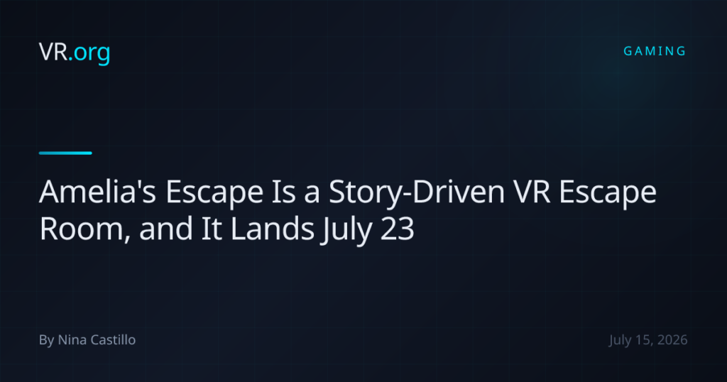 Amelia’s Escape Is a Story-Driven VR Escape Room, and It Lands July 23