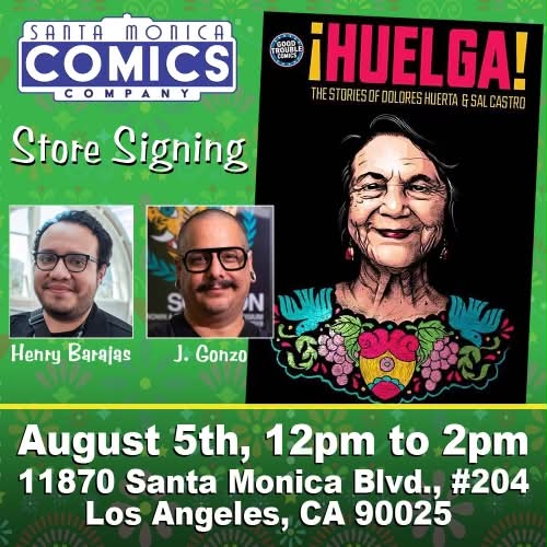 Santa Monica Comics ¡HUELGA! signing with Henry Barajas and J Gonzo. Cover art on the promo. august 5th, 12 pm to 2 p.m. 11870 santa monica blvd 204 LA, CA 90025