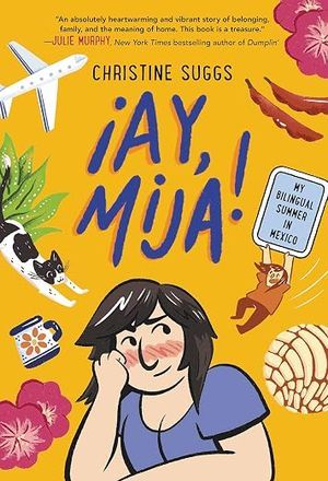 book cover of ¡Ay, Mija!: My Bilingual Summer in Mexico by Christine Suggs