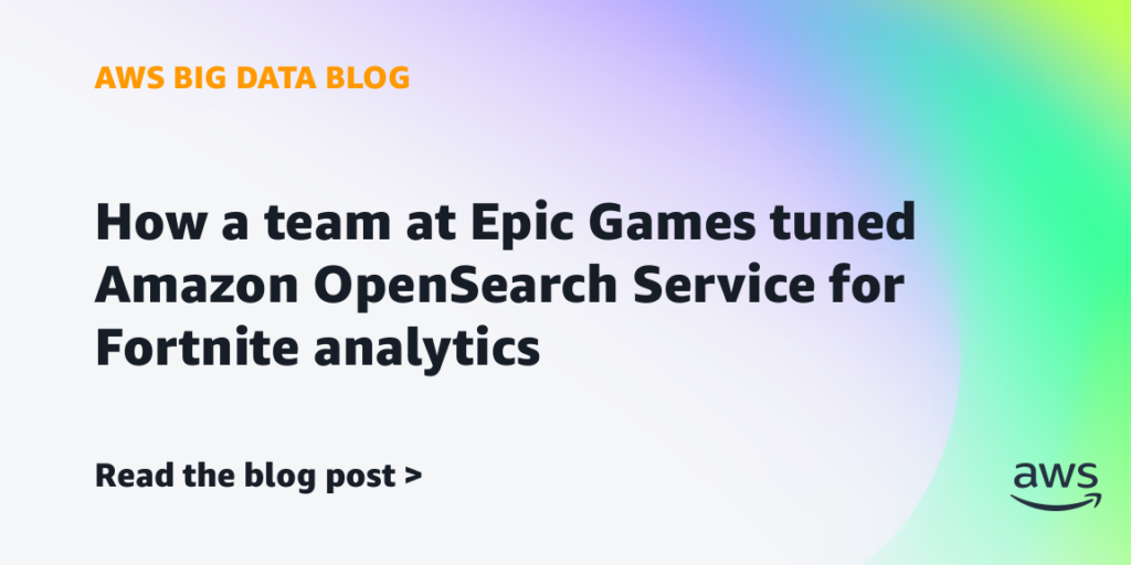 How a team at Epic Games tuned Amazon OpenSearch Service for Fortnite analytics How a team at Epic Games tuned Amazon OpenSearch Service for Fortnite analytics