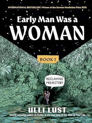 Cover Image of Early Man Was a Woman: Reclaiming Prehistory by Ulli Lust