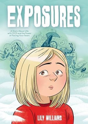 Cover Image of Exposures: A Story About Life with OCD and the Power of Facing Your Fears by Lily Williams