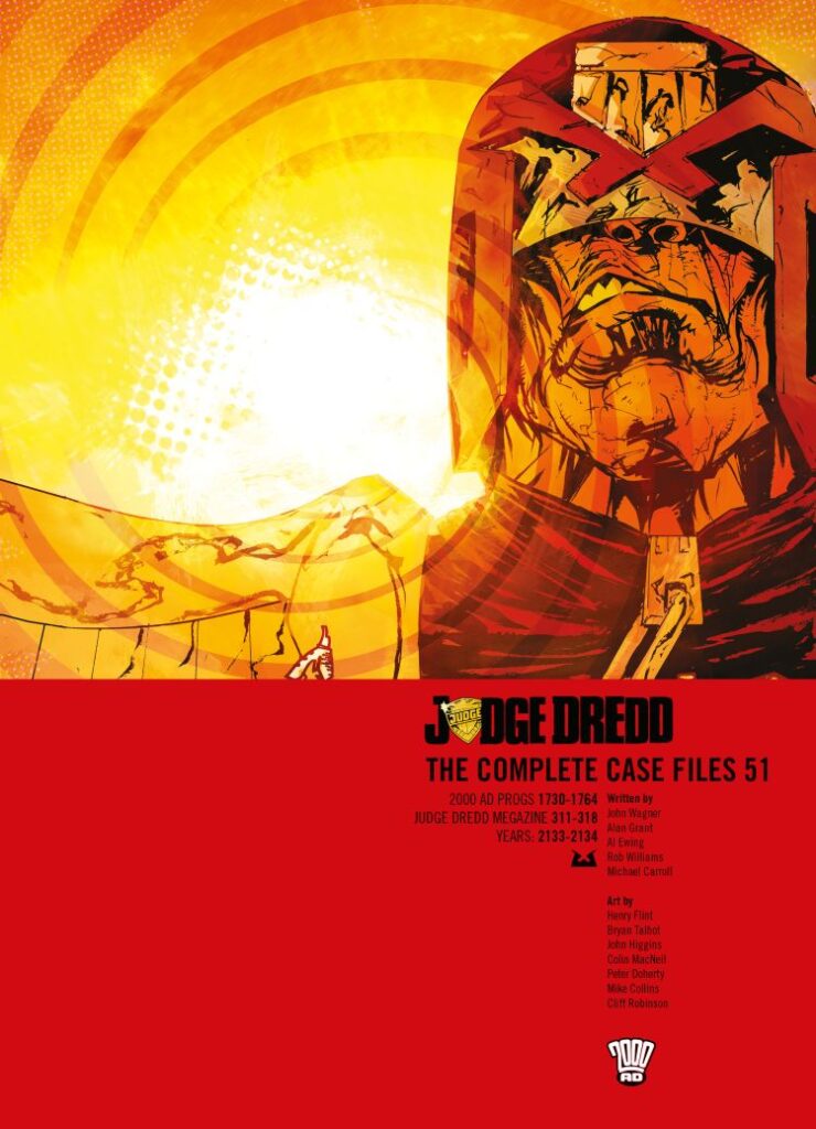 Judge Dredd: The Complete Case Files 51 by John Wagner, Al Ewing, Michael Carroll, Gordon Rennie, Alan Grant, Rob Williams, Ben Willsher, Karl Richardson (Writers), Brendan McCarthy, Mike Collins John Higgins, Cliff Robinson, Leigh Gallagher, Bryan Talbot, Peter Doherty, Lee Carter, Colin MacNeil, Henry Flint, Jon Davis Hunt (Artists) Out: 21st October 2026 Paperback | 320 pages ISBN: 978-1837868384