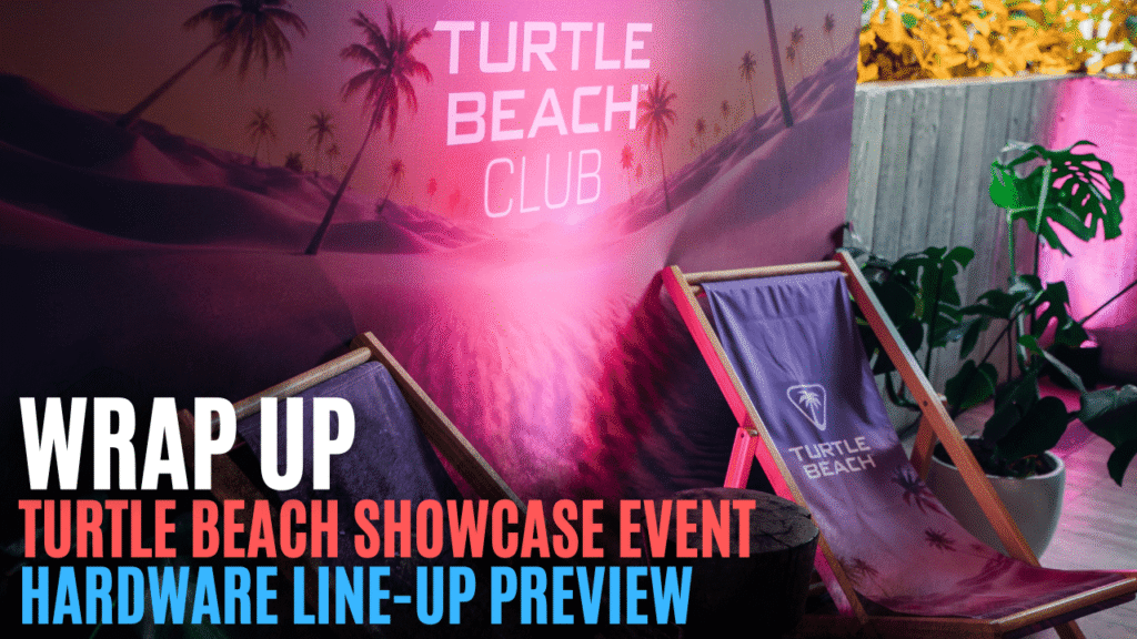 WRAP UP: Turtle Beach Showcase Event – Hardware Line-Up Preview