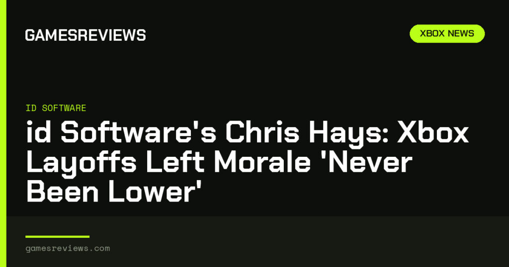 id Software’s Chris Hays: Xbox Layoffs Left Morale ‘Never Been Lower’ id Software’s Chris Hays: Xbox Layoffs Left Morale ‘Never Been Lower’