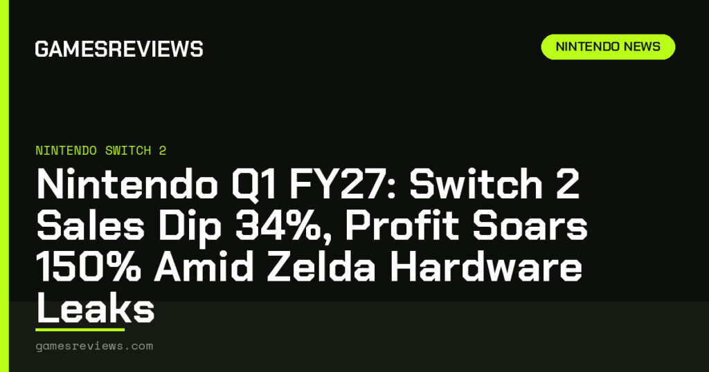 Nintendo Q1 FY27: Switch 2 Sales Dip 34%, Profit Soars 150% Amid Zelda Hardware Leaks