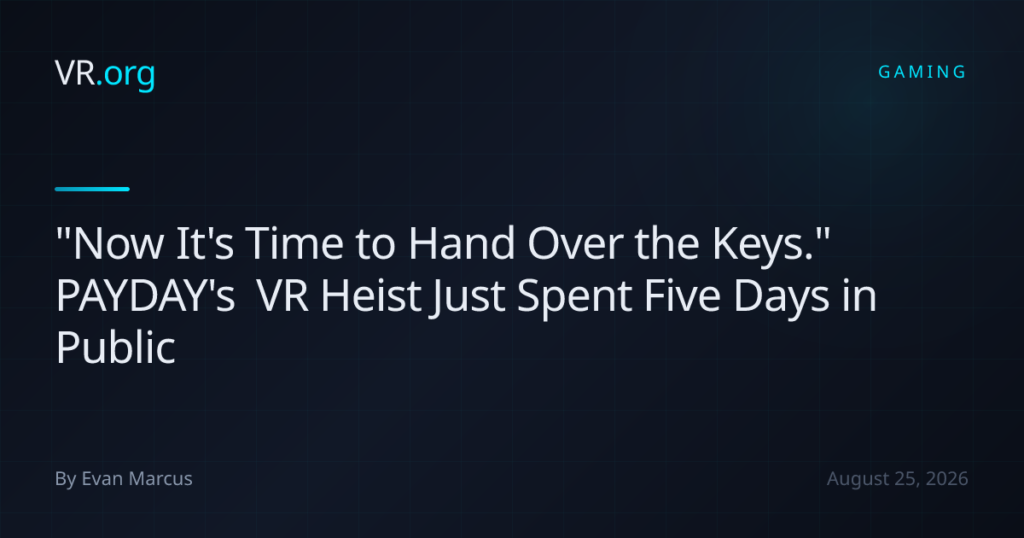 “Now It’s Time to Hand Over the Keys.” PAYDAY’s VR Heist Just Spent Five Days in Public