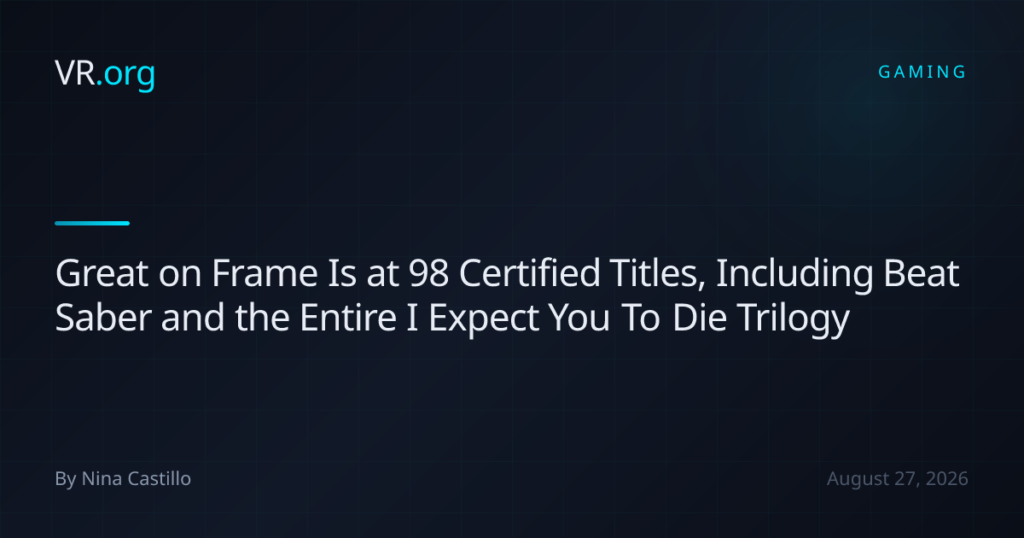 Great on Frame Is at 98 Certified Titles, Including Beat Saber and the Entire I Expect You To Die Trilogy