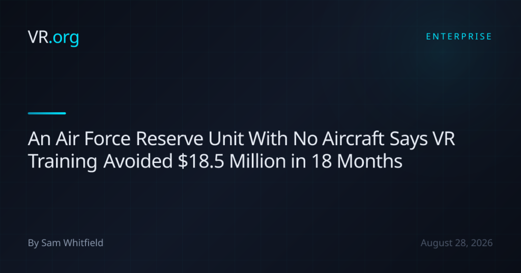 An Air Force Reserve Unit With No Aircraft Says VR Training Avoided .5 Million in 18 Months