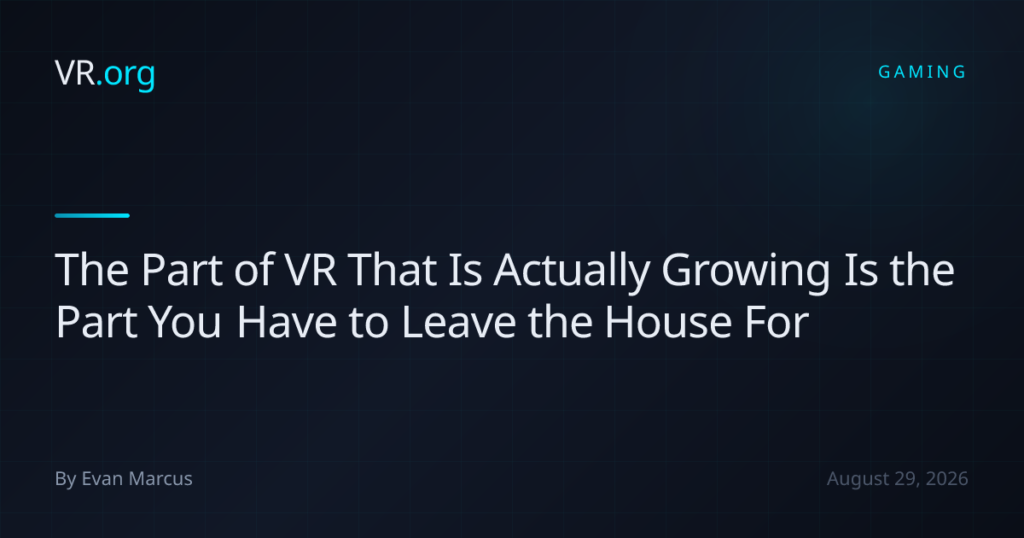 The Part of VR That Is Actually Growing Is the Part You Have to Leave the House For