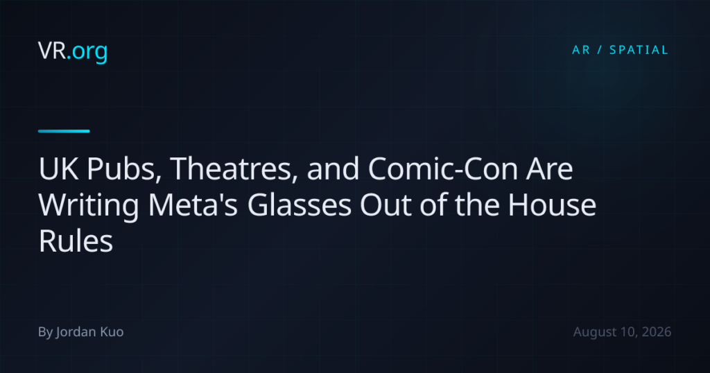 UK Pubs, Theatres, and Comic-Con Are Writing Meta’s Glasses Out of the House Rules