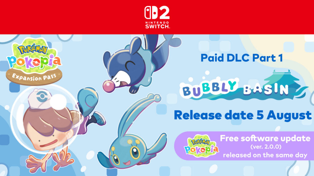 Pokémon Pokopia Expansion Pass paid DLC Part 1, Bubbly Basin is set to release on 5 August! Announcing additional information on Part 2 of the Paid DLC! There’s more new details on the Ver. 2.0.0 Free software update will be released on the same day! | News & Updates
