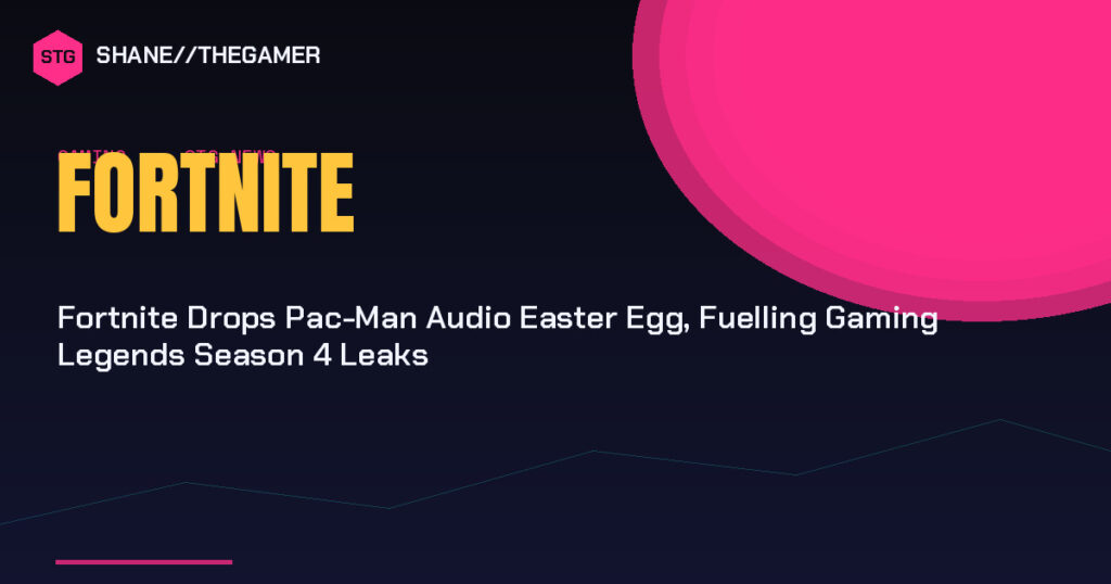 Fortnite Drops Pac-Man Audio Easter Egg, Fuelling Gaming Legends Season 4 Leaks Fortnite Drops Pac-Man Audio Easter Egg, Fuelling Gaming Legends Season 4 Leaks