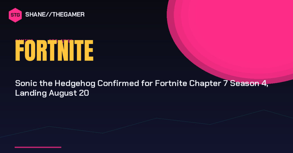 Sonic the Hedgehog Confirmed for Fortnite Chapter 7 Season 4, Landing August 20 Sonic the Hedgehog Confirmed for Fortnite Chapter 7 Season 4, Landing August 20