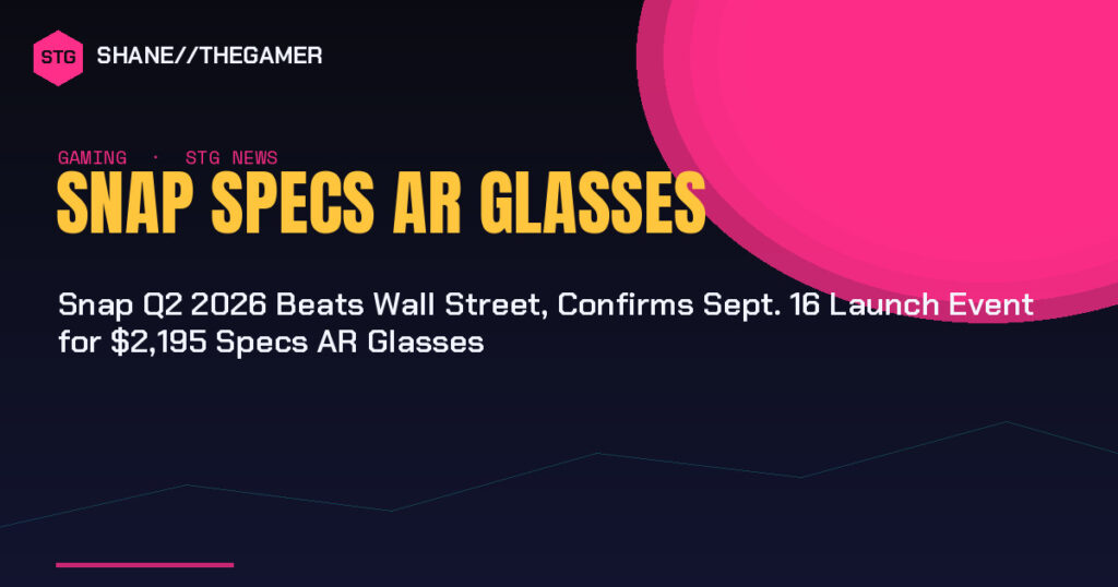 Snap Q2 2026 Beats Wall Street, Confirms Sept. 16 Launch Event for ,195 Specs AR Glasses Snap Q2 2026 Beats Wall Street, Confirms Sept. 16 Launch Event for ,195 Specs AR Glasses