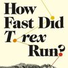'How Fast Did T. rex Run?' and other questions about dinosaurs examined in new book