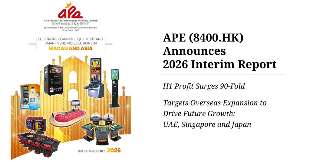 HK-Listed Macau Firm Asia Pioneer Entertainment (8400.HK) H1 Profit Surges 90-Fold Targets Overseas Expansion for Future Growth HK-Listed Macau Firm Asia Pioneer Entertainment (8400.HK) H1 Profit Surges 90-Fold Targets Overseas Expansion for Future Growth