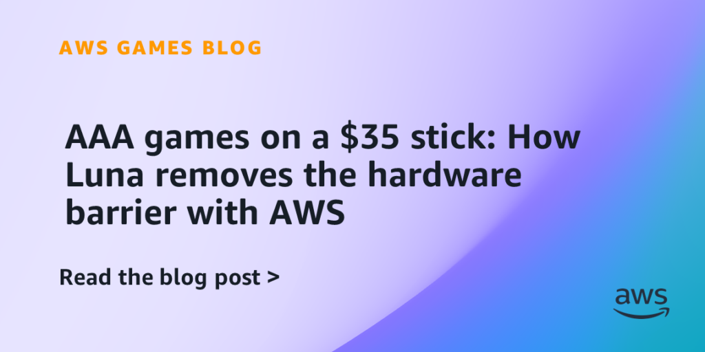 AAA games on a stick: How Luna removes the hardware barrier with AWS AAA games on a stick: How Luna removes the hardware barrier with AWS