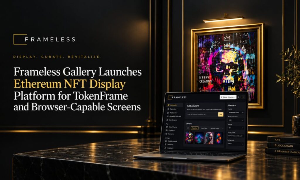 Frameless Gallery Launches Ethereum NFT Display Platform for TokenFrame and Browser