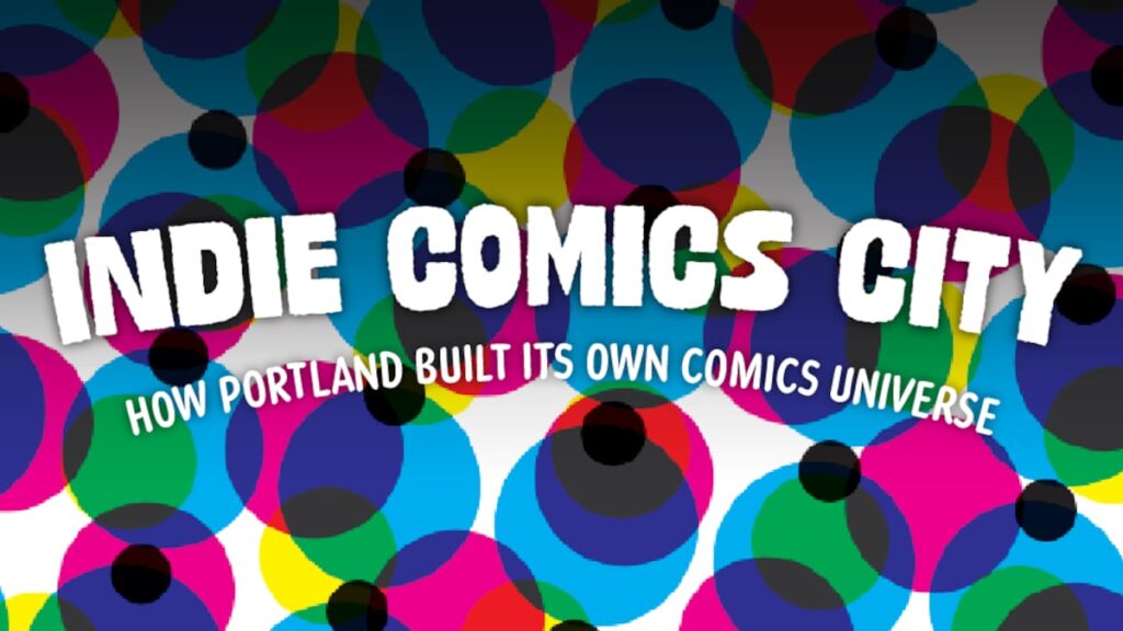 New OPB film that unpacks Portland’s rise to the peak of the indie comics universe set to premiere Sept. 12 at Rose City Comic Con New OPB film that unpacks Portland’s rise to the peak of the indie comics universe set to premiere Sept. 12 at Rose City Comic Con