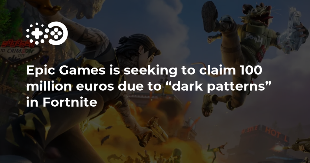 Epic Games is seeking to claim 100 million euros due to “dark patterns” in Fortnite