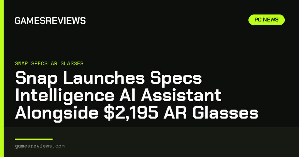 Snap Launches Specs Intelligence AI Assistant Alongside ,195 AR Glasses Snap Launches Specs Intelligence AI Assistant Alongside ,195 AR Glasses