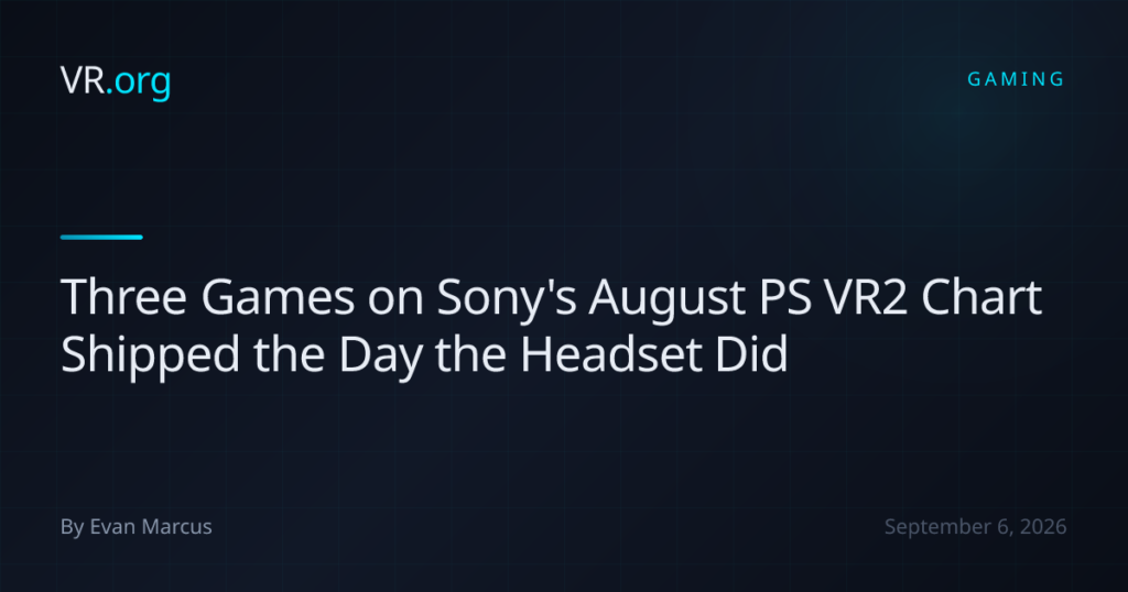 Three Games on Sony’s August PS VR2 Chart Shipped the Day the Headset Did Three Games on Sony’s August PS VR2 Chart Shipped the Day the Headset Did