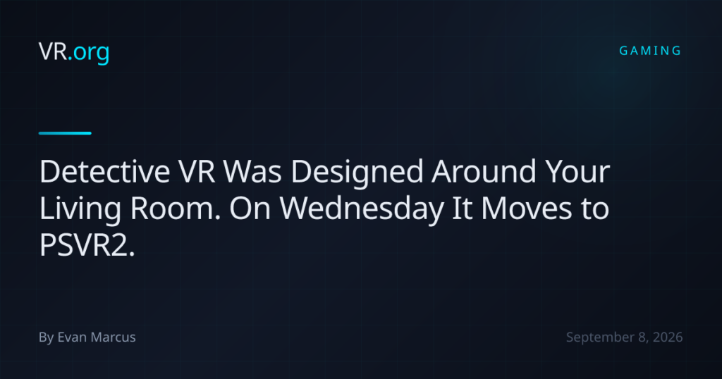 Detective VR Was Designed Around Your Living Room. On Wednesday It Moves to PSVR2.