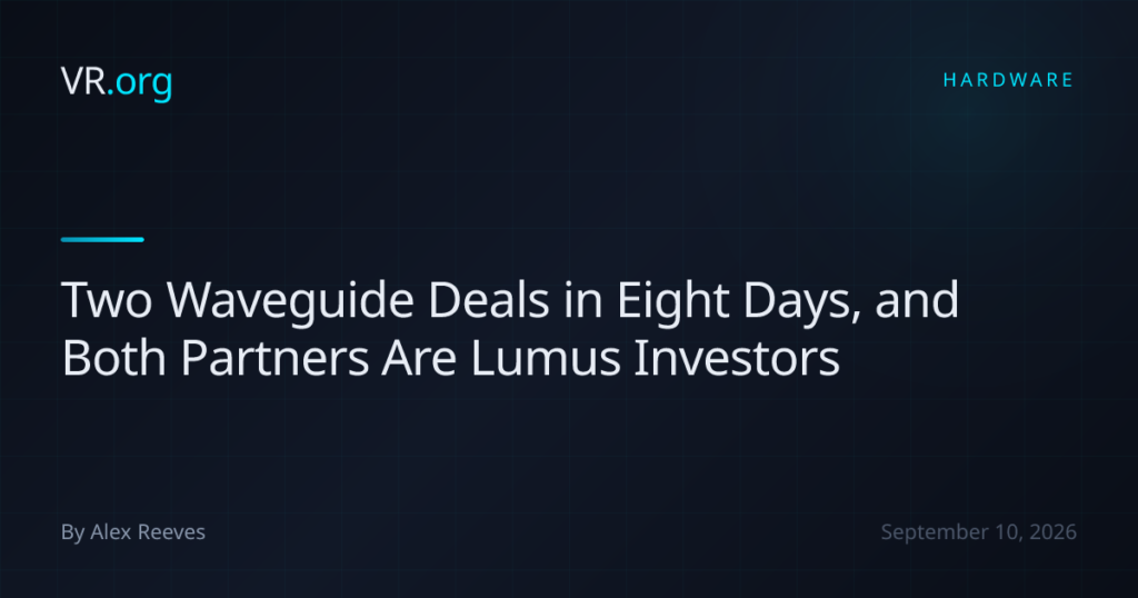 Two Waveguide Deals in Eight Days, and Both Partners Are Lumus Investors