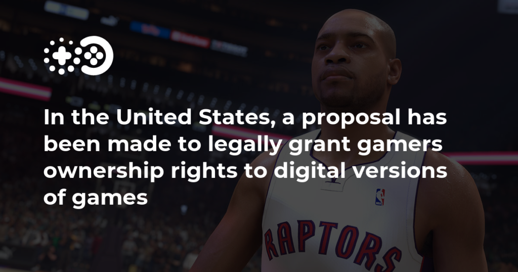 In the United States, a proposal has been made to legally grant gamers ownership rights to digital versions of games