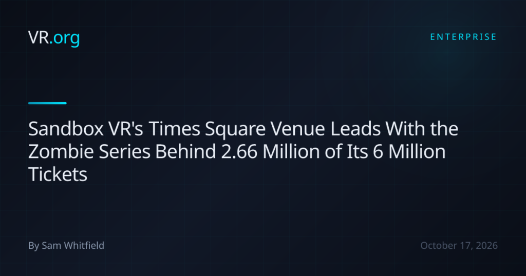 Sandbox VR’s Times Square Venue Leads With the Zombie Series Behind 2.66 Million of Its 6 Million Tickets Sandbox VR’s Times Square Venue Leads With the Zombie Series Behind 2.66 Million of Its 6 Million Tickets
