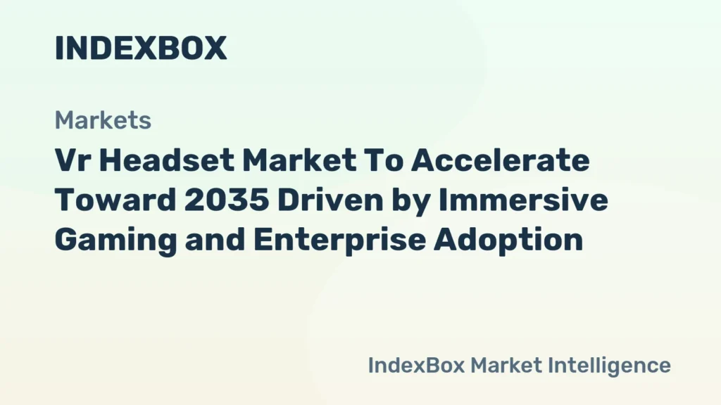 Vr Headset Market Forecast to 2035: Immersive Gaming and Enterprise Demand to Drive Growth – News and Statistics
